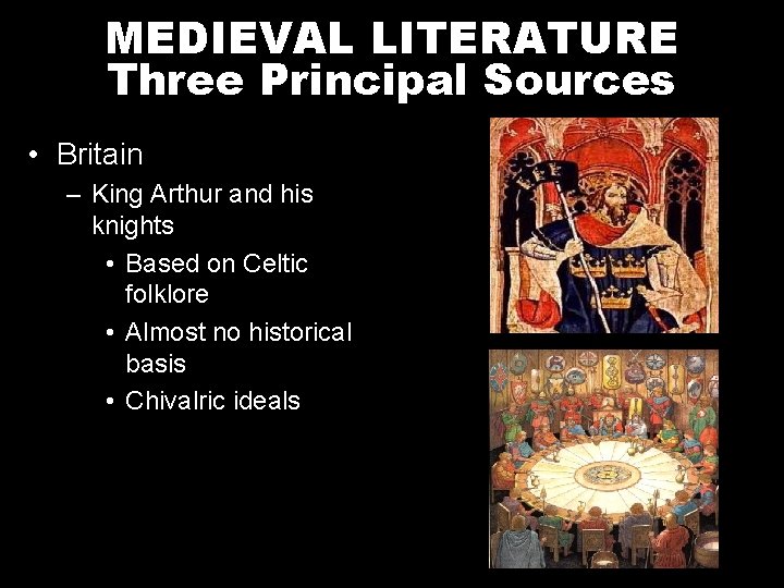 MEDIEVAL LITERATURE Three Principal Sources • Britain – King Arthur and his knights •