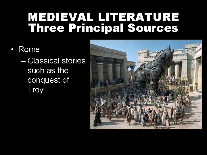 MEDIEVAL LITERATURE Three Principal Sources • Rome – Classical stories such as the conquest