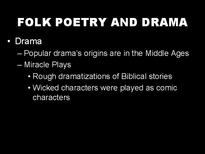 FOLK POETRY AND DRAMA • Drama – Popular drama’s origins are in the Middle