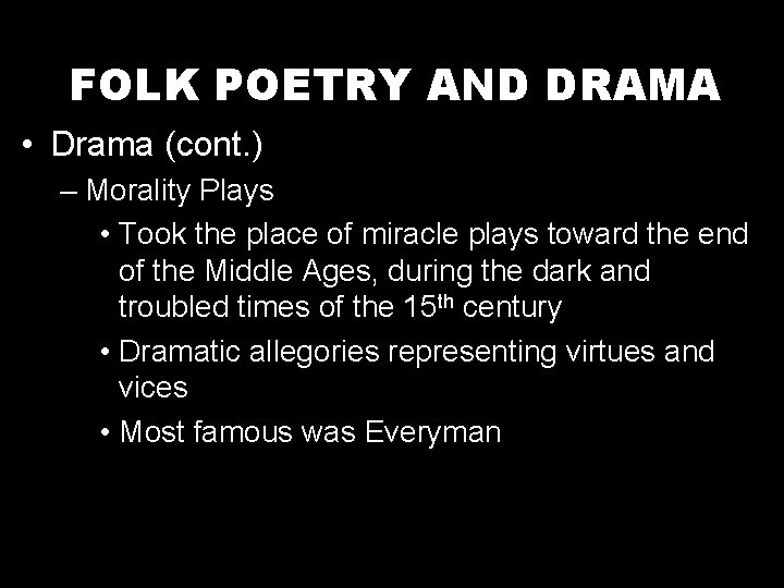 FOLK POETRY AND DRAMA • Drama (cont. ) – Morality Plays • Took the