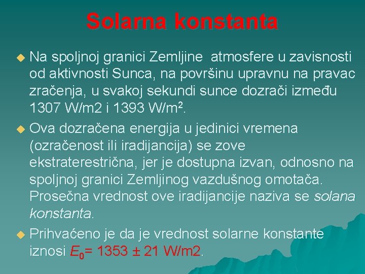 Solarna konstanta Na spoljnoj granici Zemljine atmosfere u zavisnosti od aktivnosti Sunca, na površinu