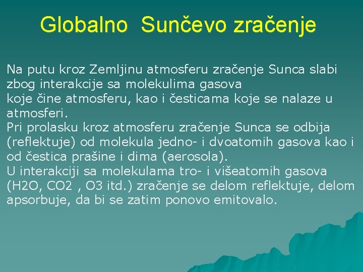 Globalno Sunčevo zračenje Na putu kroz Zemljinu atmosferu zračenje Sunca slabi zbog interakcije sa