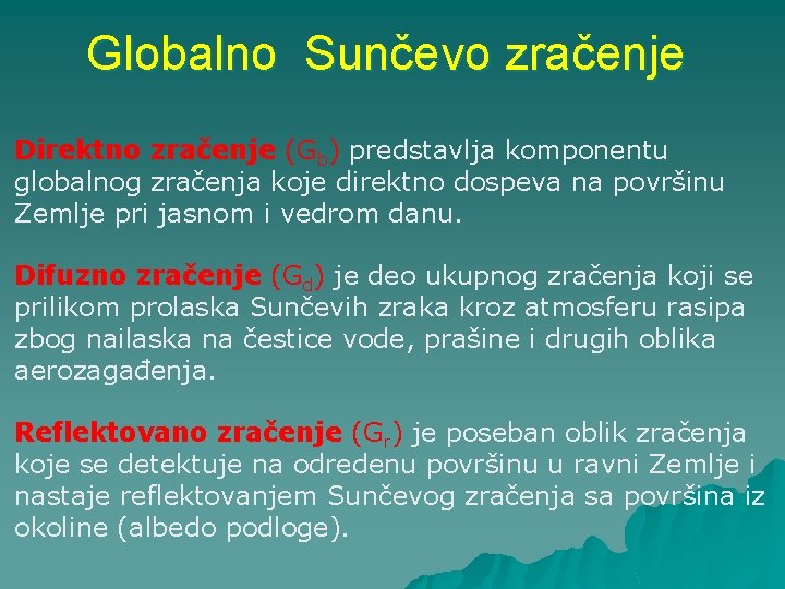 Globalno Sunčevo zračenje Direktno zračenje (Gb) predstavlja komponentu globalnog zračenja koje direktno dospeva na