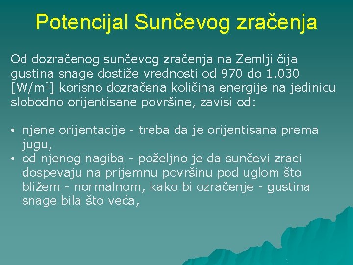 Potencijal Sunčevog zračenja Od dozračenog sunčevog zračenja na Zemlji čija gustina snage dostiže vrednosti