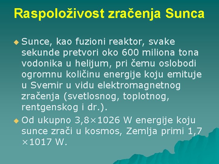 Raspoloživost zračenja Sunca u Sunce, kao fuzioni reaktor, svake sekunde pretvori oko 600 miliona