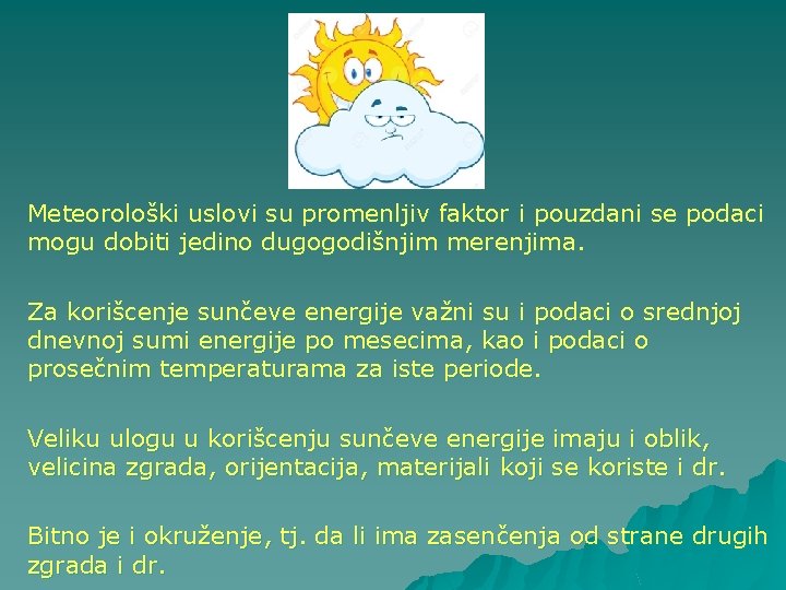 Meteorološki uslovi su promenljiv faktor i pouzdani se podaci mogu dobiti jedino dugogodišnjim merenjima.