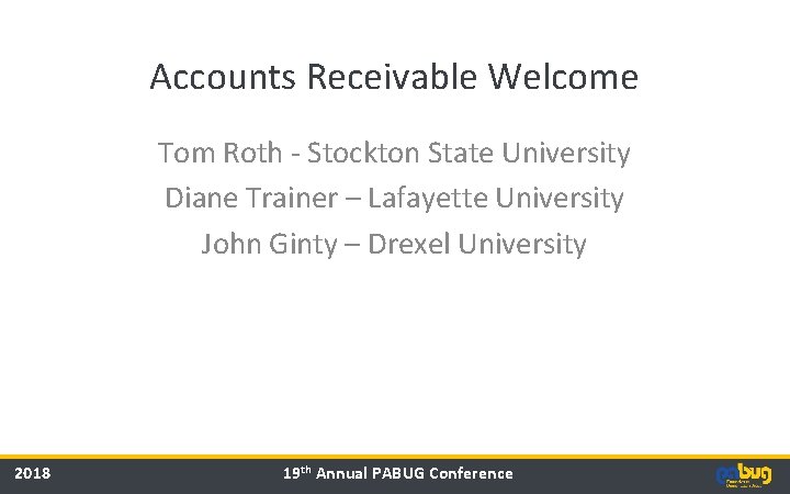 Accounts Receivable Welcome Tom Roth - Stockton State University Diane Trainer – Lafayette University
