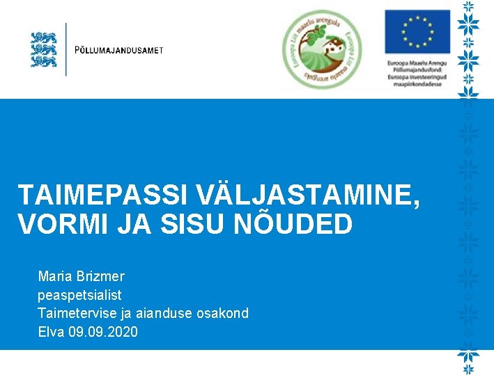 TAIMEPASSI VÄLJASTAMINE, VORMI JA SISU NÕUDED Maria Brizmer peaspetsialist Taimetervise ja aianduse osakond Elva