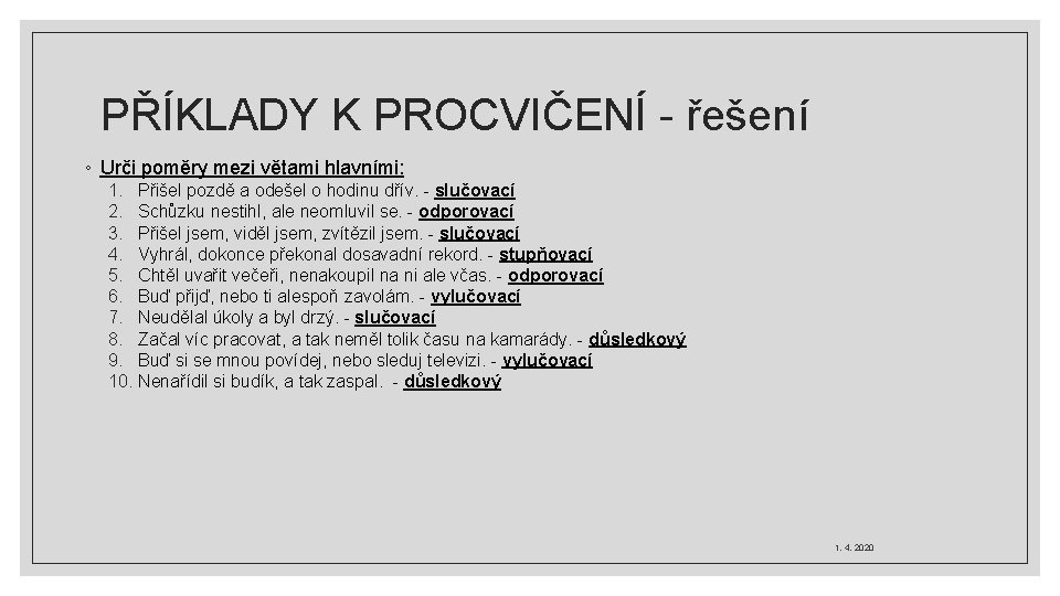 PŘÍKLADY K PROCVIČENÍ - řešení ◦ Urči poměry mezi větami hlavními: 1. Přišel pozdě