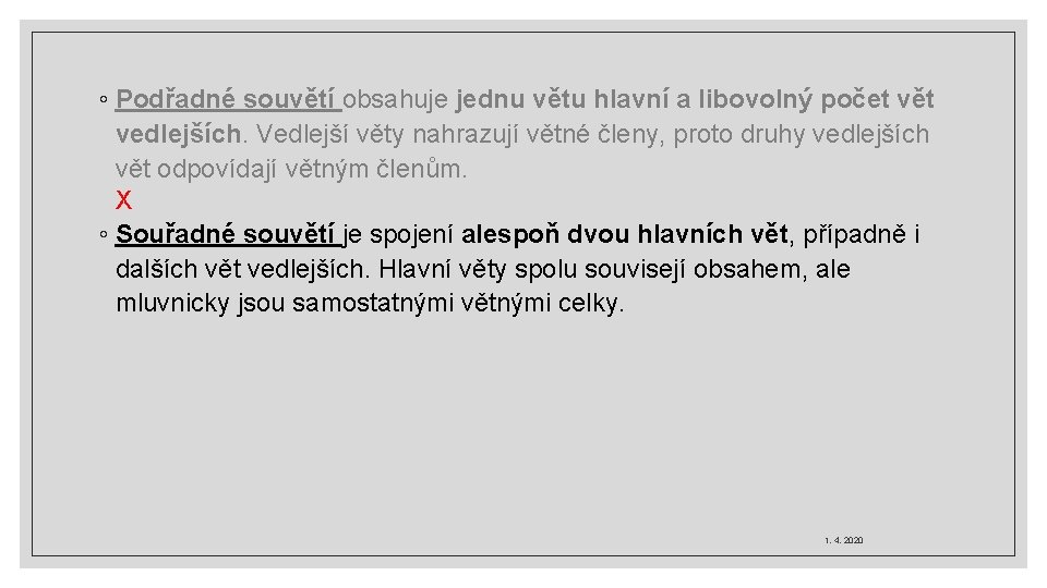 ◦ Podřadné souvětí obsahuje jednu větu hlavní a libovolný počet vět vedlejších. Vedlejší věty