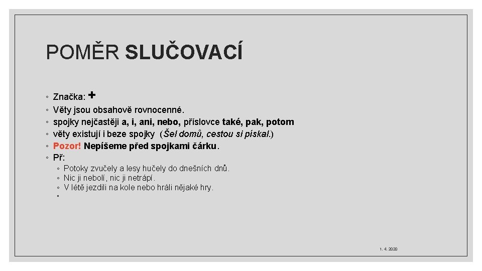 POMĚR SLUČOVACÍ ◦ ◦ ◦ Značka: + Věty jsou obsahově rovnocenné. spojky nejčastěji a,