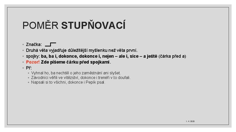 POMĚR STUPŇOVACÍ ◦ ◦ ◦ Značka: Druhá věta vyjadřuje důležitější myšlenku než věta první.
