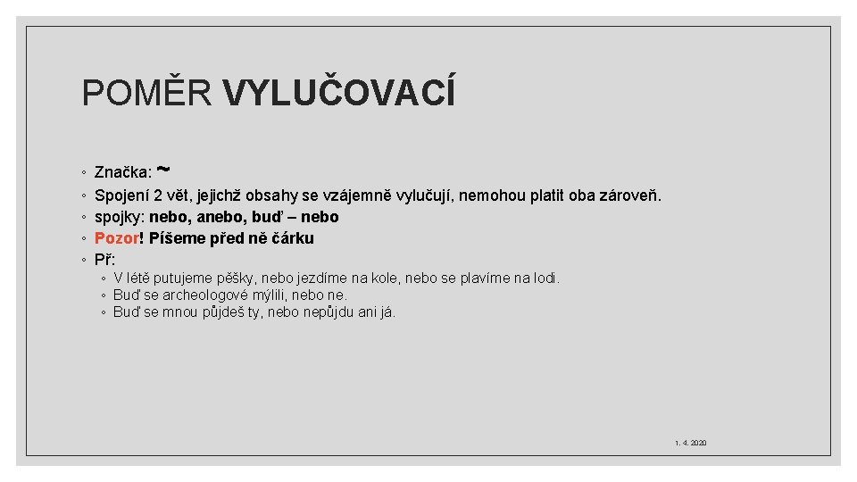 POMĚR VYLUČOVACÍ ◦ ◦ ◦ Značka: ~ Spojení 2 vět, jejichž obsahy se vzájemně