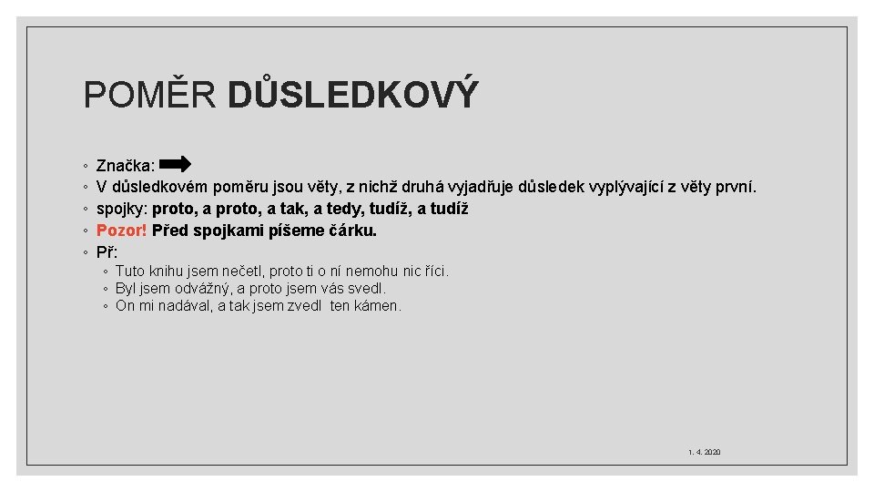 POMĚR DŮSLEDKOVÝ ◦ ◦ ◦ Značka: V důsledkovém poměru jsou věty, z nichž druhá