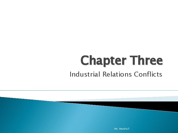 Chapter Three Industrial Relations Conflicts Ms. Marshall 