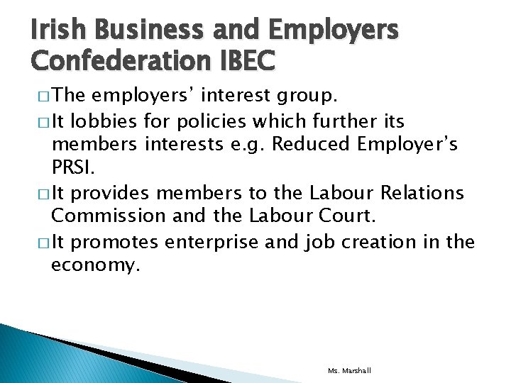 Irish Business and Employers Confederation IBEC � The employers’ interest group. � It lobbies