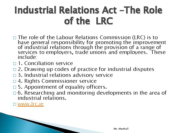 Industrial Relations Act –The Role of the LRC The role of the Labour Relations