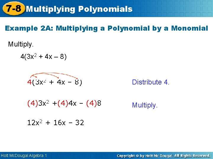 7 -8 Multiplying Polynomials Example 2 A: Multiplying a Polynomial by a Monomial Multiply.