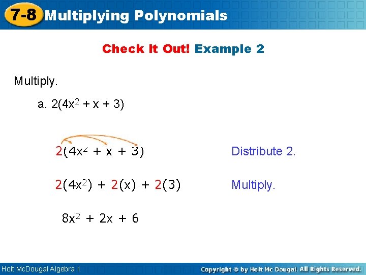 7 -8 Multiplying Polynomials Check It Out! Example 2 Multiply. a. 2(4 x 2