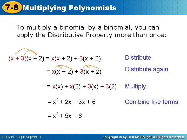 7 -8 Multiplying Polynomials To multiply a binomial by a binomial, you can apply