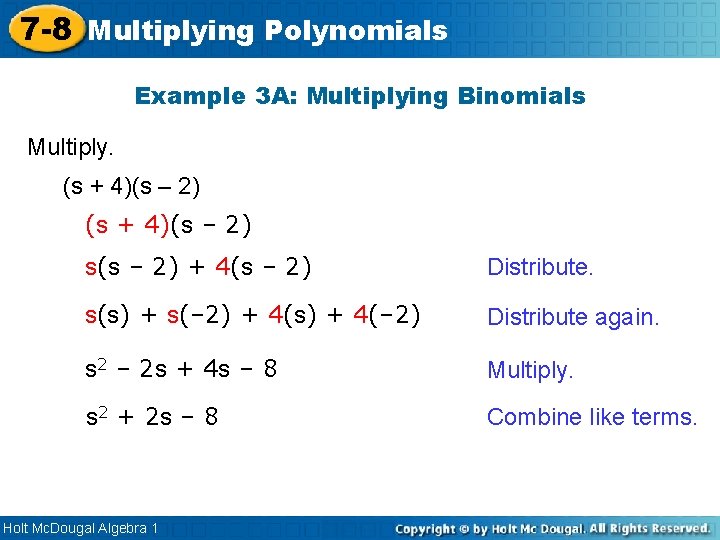 7 -8 Multiplying Polynomials Example 3 A: Multiplying Binomials Multiply. (s + 4)(s –