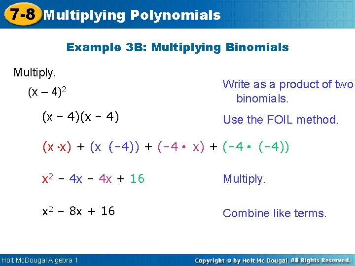 7 -8 Multiplying Polynomials Example 3 B: Multiplying Binomials Multiply. (x – 4)2 (x