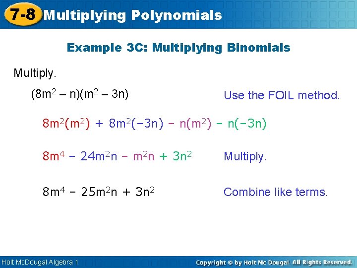 7 -8 Multiplying Polynomials Example 3 C: Multiplying Binomials Multiply. (8 m 2 –