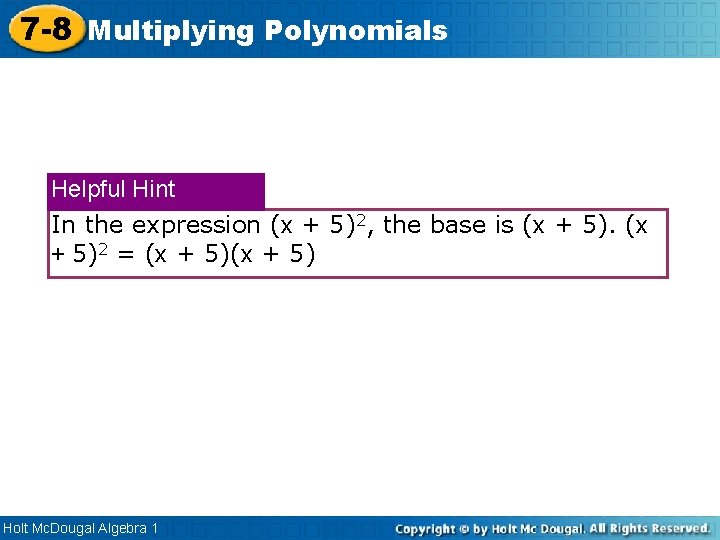 7 -8 Multiplying Polynomials Helpful Hint In the expression (x + 5)2, the base