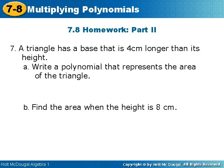 7 -8 Multiplying Polynomials 7. 8 Homework: Part II 7. A triangle has a