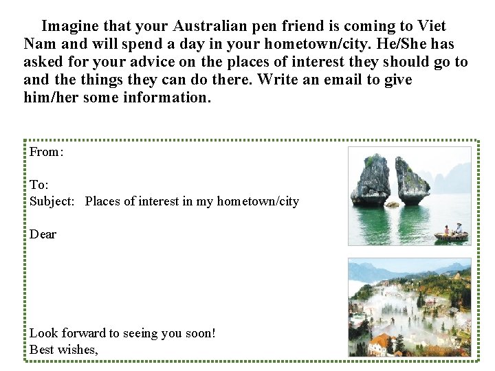 5: Imagine that your Australian pen friend is coming to Viet Nam and will