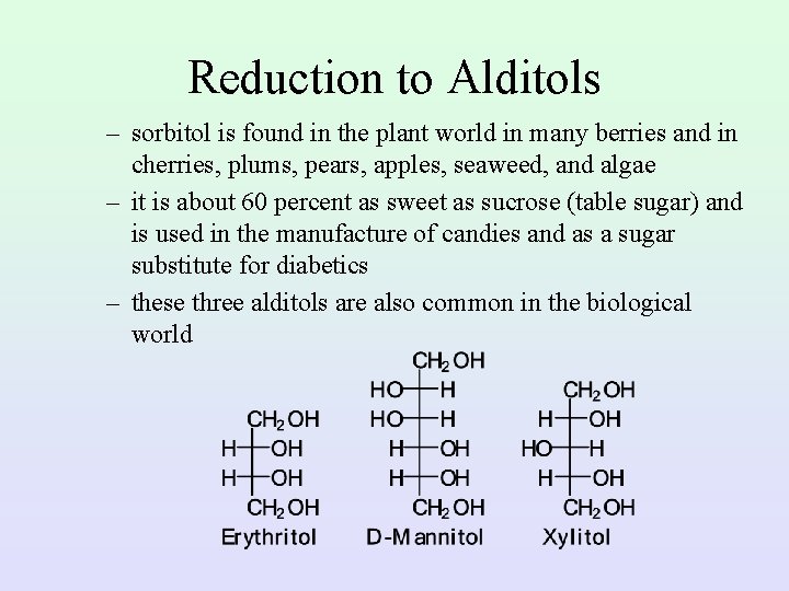 Reduction to Alditols – sorbitol is found in the plant world in many berries