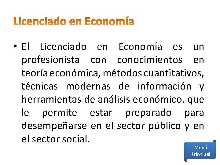  • El Licenciado en Economía es un profesionista conocimientos en teoría económica, métodos