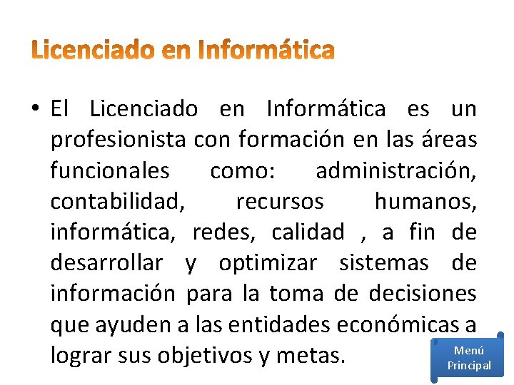  • El Licenciado en Informática es un profesionista con formación en las áreas