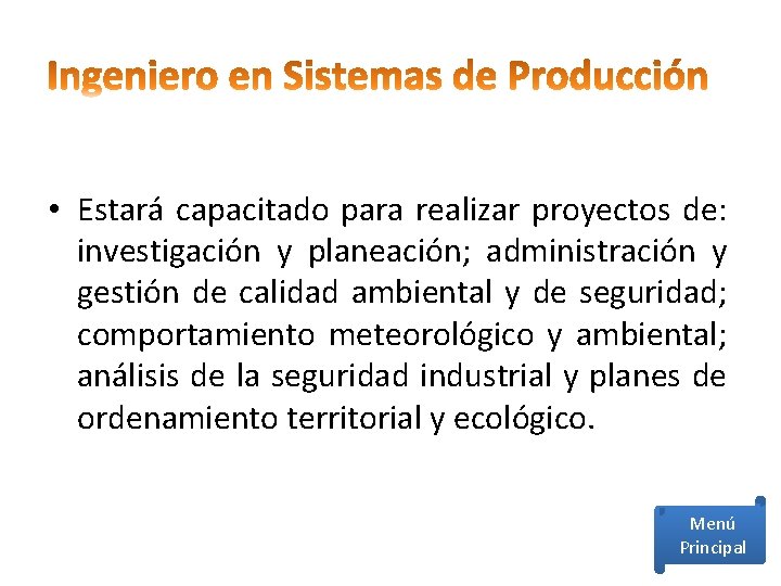  • Estará capacitado para realizar proyectos de: investigación y planeación; administración y gestión