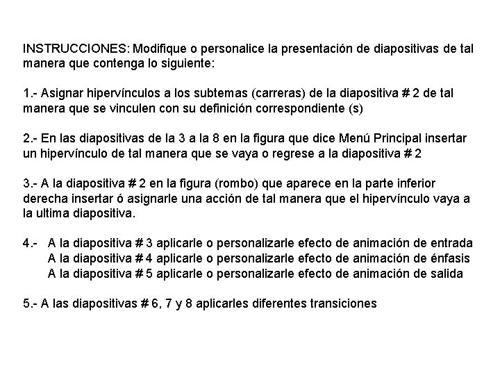 INSTRUCCIONES: Modifique o personalice la presentación de diapositivas de tal manera que contenga lo