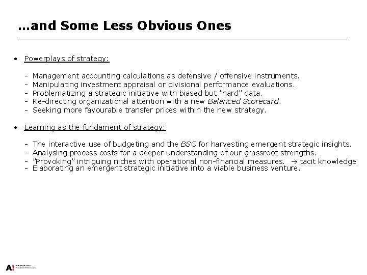 …and Some Less Obvious Ones • Powerplays of strategy: - Management accounting calculations as
