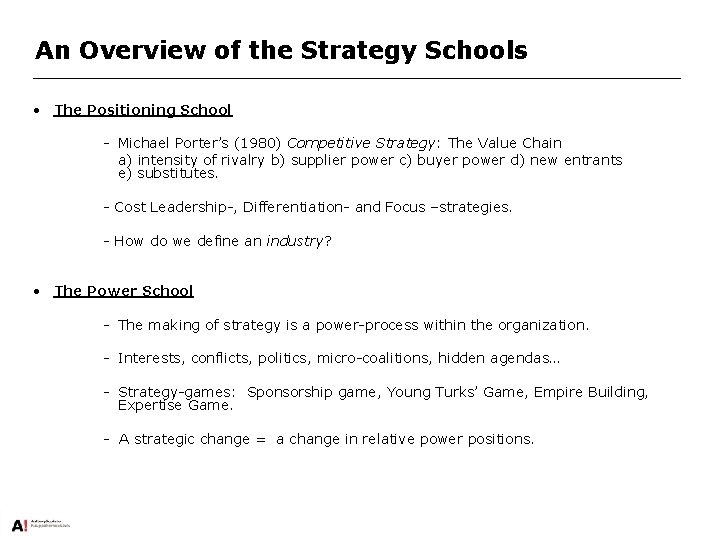 An Overview of the Strategy Schools • The Positioning School - Michael Porter’s (1980)