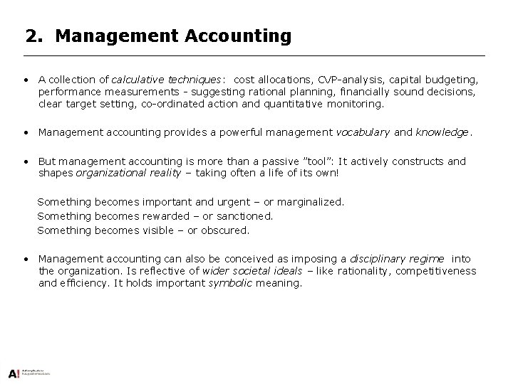 2. Management Accounting • A collection of calculative techniques: cost allocations, CVP-analysis, capital budgeting,