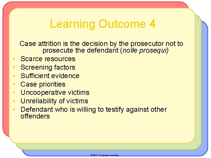 Learning Outcome 4 • • Case attrition is the decision by the prosecutor not