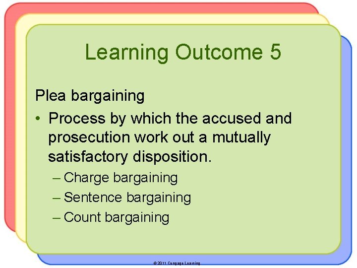 Learning Outcome 5 Plea bargaining • Process by which the accused and prosecution work