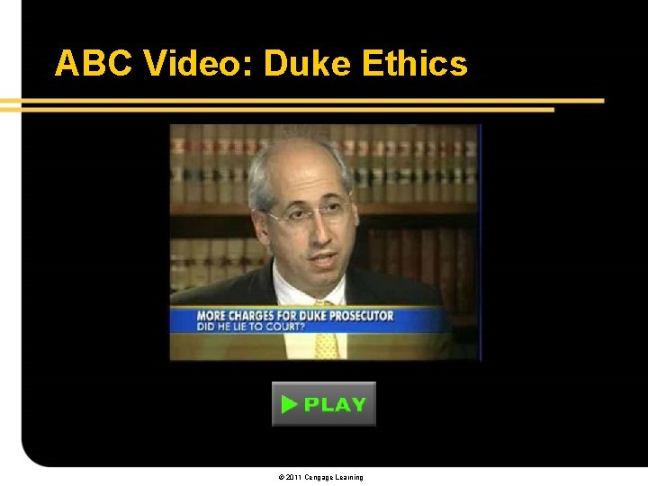 ABC Video: Duke Ethics © 2011 Cengage Learning 