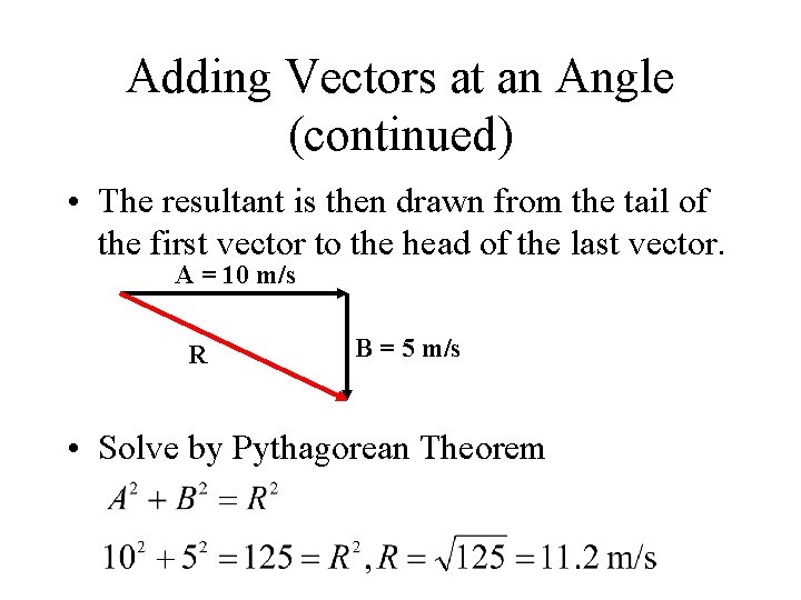 Adding Vectors at an Angle (continued) • The resultant is then drawn from the