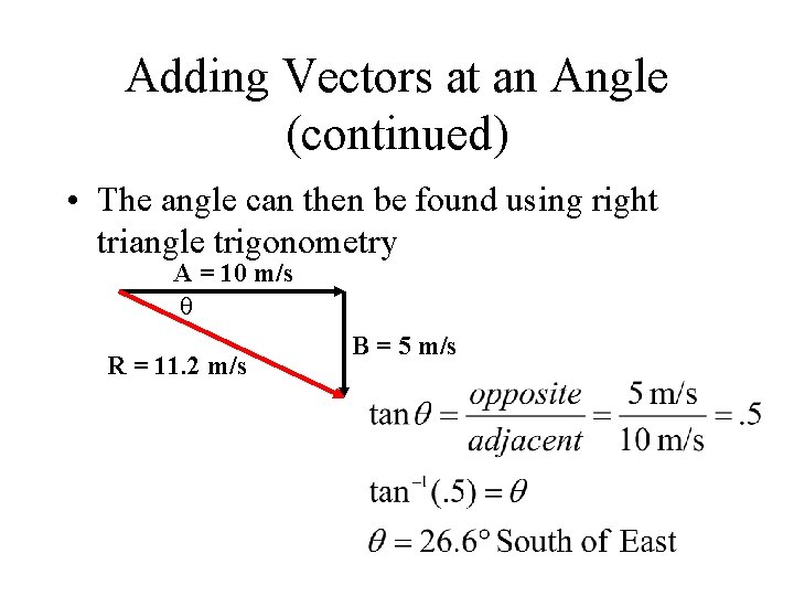 Adding Vectors at an Angle (continued) • The angle can then be found using