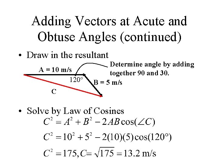 Adding Vectors at Acute and Obtuse Angles (continued) • Draw in the resultant A