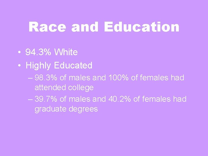 Race and Education • 94. 3% White • Highly Educated – 98. 3% of Race and Education • 94. 3% White • Highly Educated – 98. 3% of