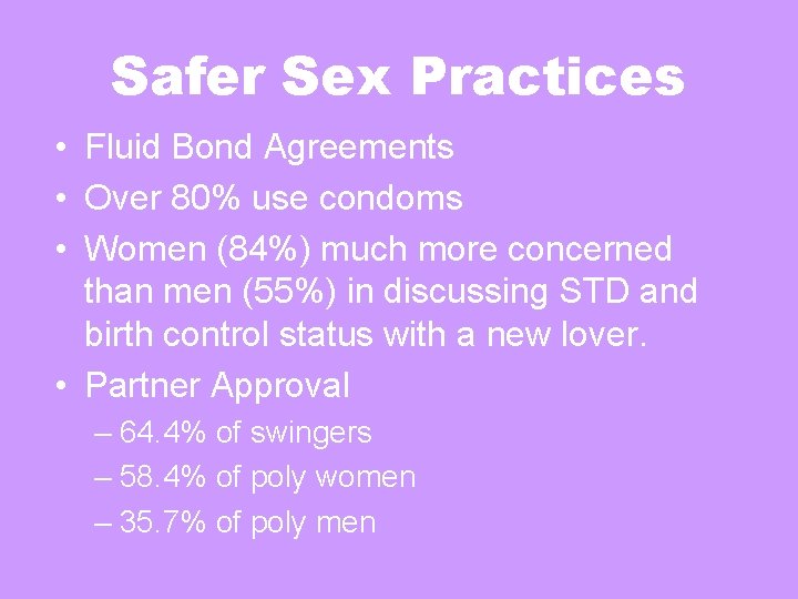 Safer Sex Practices • Fluid Bond Agreements • Over 80% use condoms • Women Safer Sex Practices • Fluid Bond Agreements • Over 80% use condoms • Women