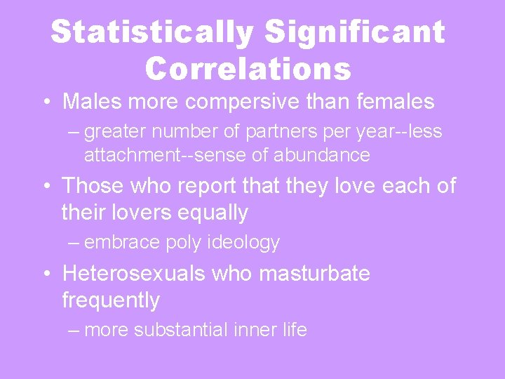 Statistically Significant Correlations • Males more compersive than females – greater number of partners Statistically Significant Correlations • Males more compersive than females – greater number of partners