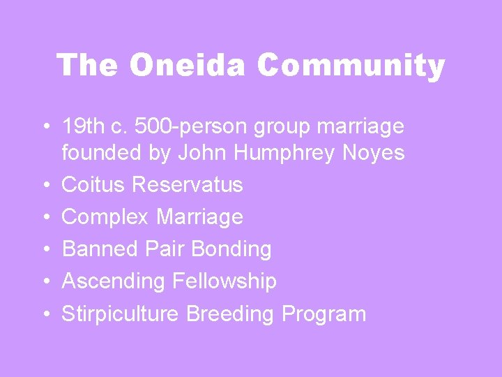 The Oneida Community • 19 th c. 500 -person group marriage founded by John The Oneida Community • 19 th c. 500 -person group marriage founded by John