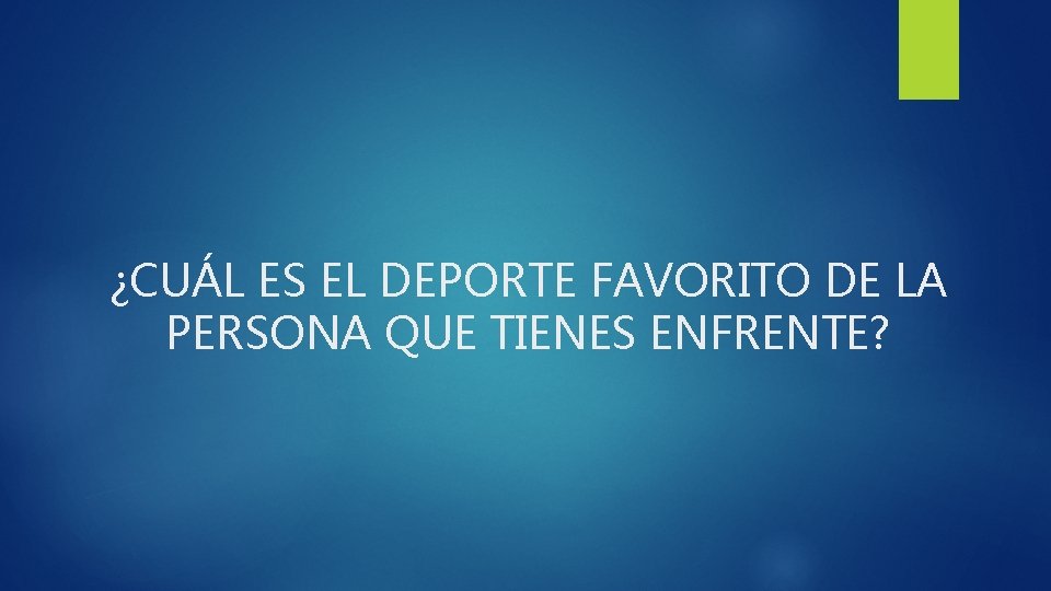 ¿CUÁL ES EL DEPORTE FAVORITO DE LA PERSONA QUE TIENES ENFRENTE? 