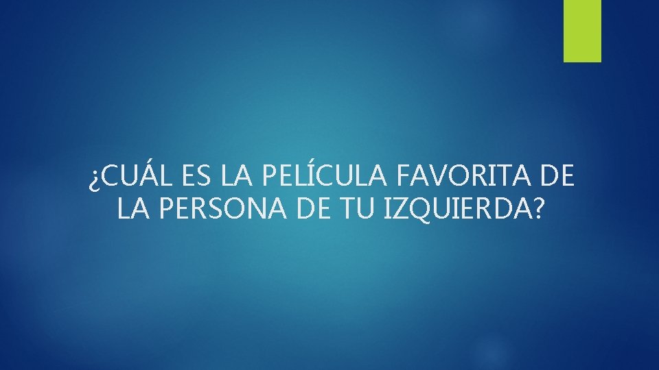 ¿CUÁL ES LA PELÍCULA FAVORITA DE LA PERSONA DE TU IZQUIERDA? 